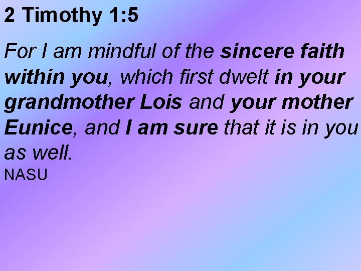 2 Timothy 1: 5 For I am mindful of the sincere faith within you, 2 Timothy 1: 5 For I am mindful of the sincere faith within you,