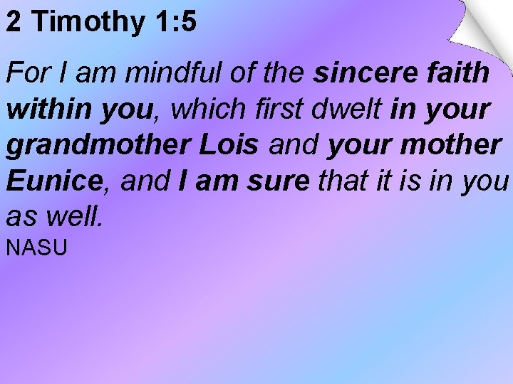 2 Timothy 1: 5 For I am mindful of the sincere faith within you, 2 Timothy 1: 5 For I am mindful of the sincere faith within you,