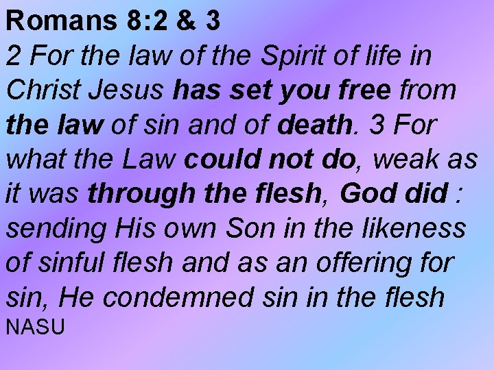 Romans 8: 2 & 3 2 For the law of the Spirit of life Romans 8: 2 & 3 2 For the law of the Spirit of life