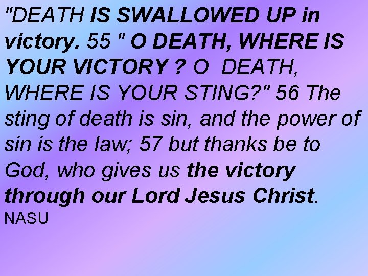 "DEATH IS SWALLOWED UP in victory. 55 " O DEATH, WHERE IS YOUR VICTORY "DEATH IS SWALLOWED UP in victory. 55 " O DEATH, WHERE IS YOUR VICTORY