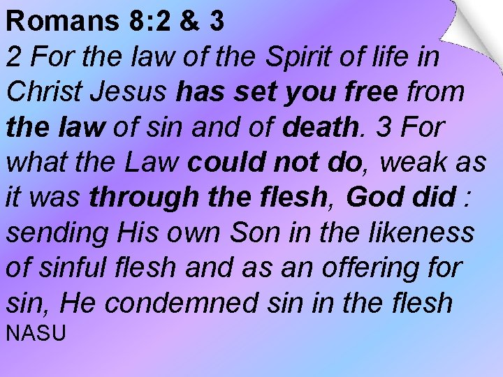 Romans 8: 2 & 3 2 For the law of the Spirit of life Romans 8: 2 & 3 2 For the law of the Spirit of life
