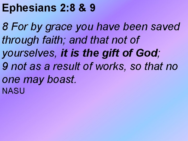 Ephesians 2: 8 & 9 8 For by grace you have been saved through Ephesians 2: 8 & 9 8 For by grace you have been saved through