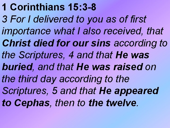 1 Corinthians 15: 3 -8 3 For I delivered to you as of first 1 Corinthians 15: 3 -8 3 For I delivered to you as of first