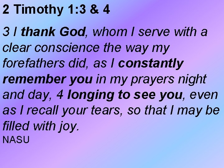 2 Timothy 1: 3 & 4 3 I thank God, whom I serve with 2 Timothy 1: 3 & 4 3 I thank God, whom I serve with