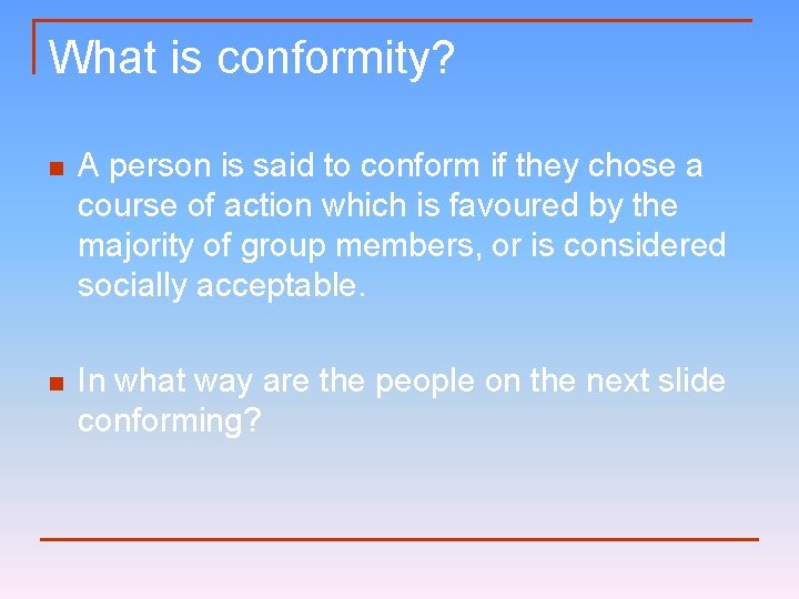 What is conformity? n A person is said to conform if they chose a