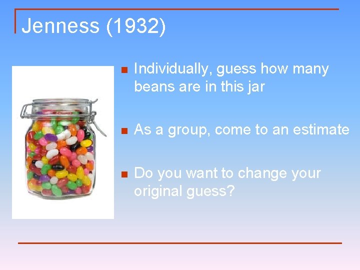 Jenness (1932) n Individually, guess how many beans are in this jar n As