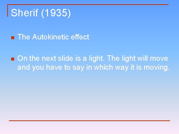 Sherif (1935) n The Autokinetic effect n On the next slide is a light.
