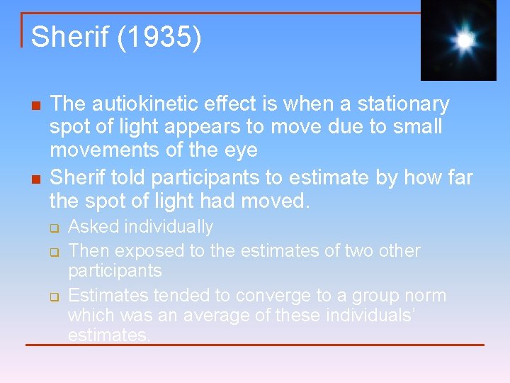 Sherif (1935) n n The autiokinetic effect is when a stationary spot of light