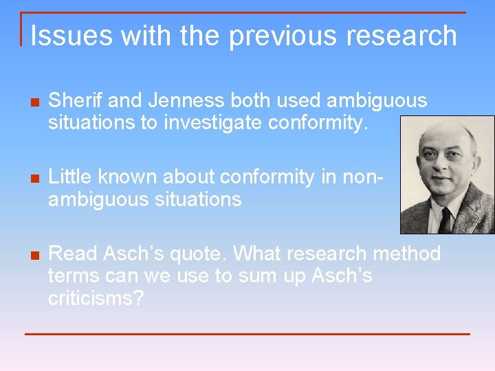 Issues with the previous research n Sherif and Jenness both used ambiguous situations to