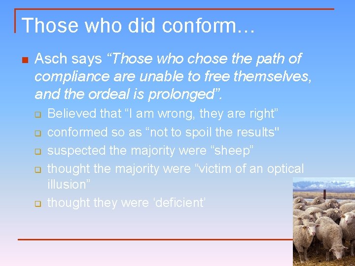 Those who did conform… n Asch says “Those who chose the path of compliance