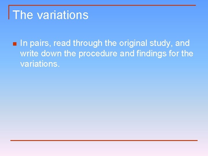 The variations n In pairs, read through the original study, and write down the