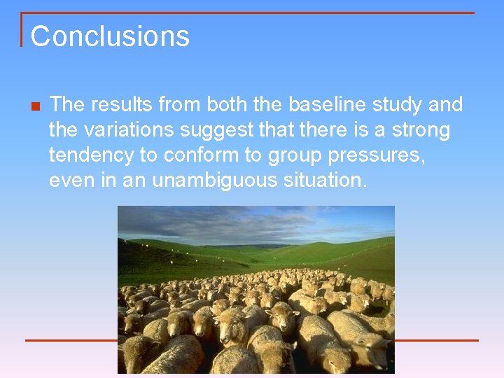 Conclusions n The results from both the baseline study and the variations suggest that