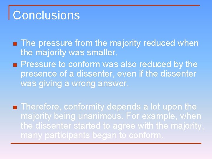 Conclusions n n n The pressure from the majority reduced when the majority was