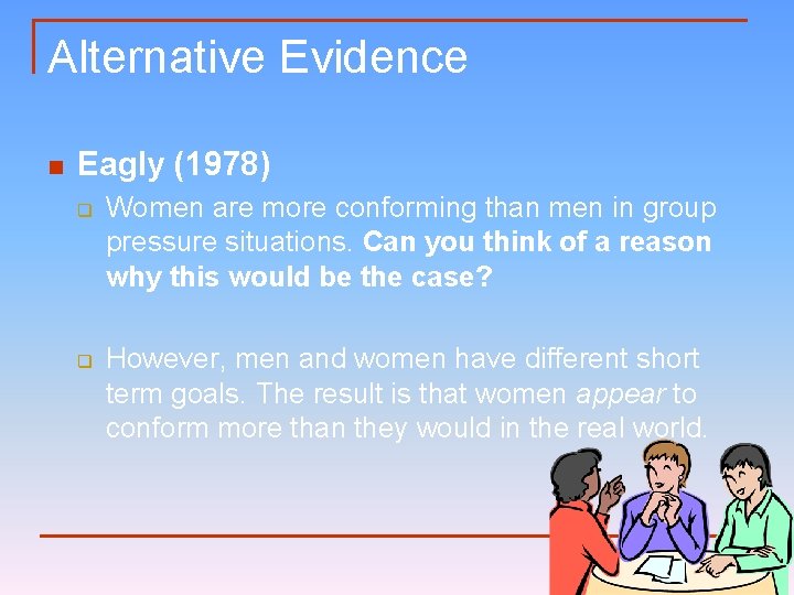 Alternative Evidence n Eagly (1978) q q Women are more conforming than men in
