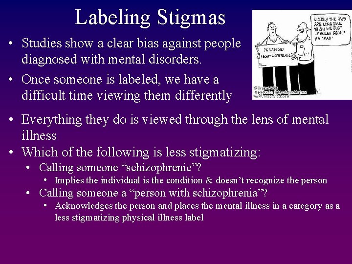 Labeling Stigmas • Studies show a clear bias against people diagnosed with mental disorders.