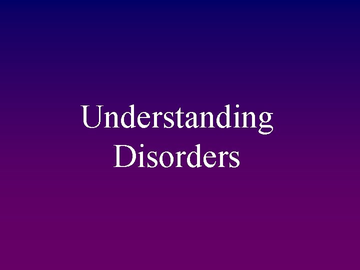 Understanding Disorders 