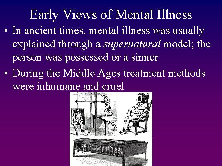 Early Views of Mental Illness • In ancient times, mental illness was usually explained