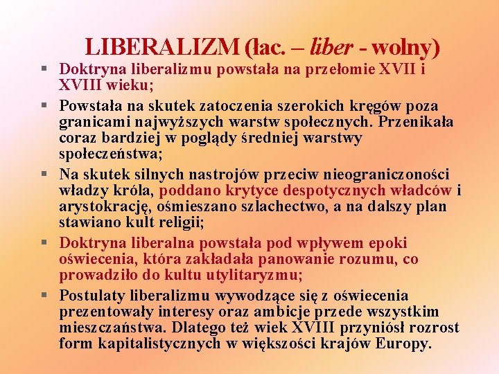 LIBERALIZM (łac. – liber - wolny) Doktryna liberalizmu powstała na przełomie XVII i XVIII