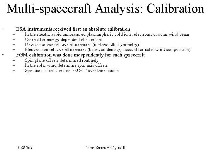 Multi-spacecraft Analysis: Calibration • • – – – – ESA instruments received first an