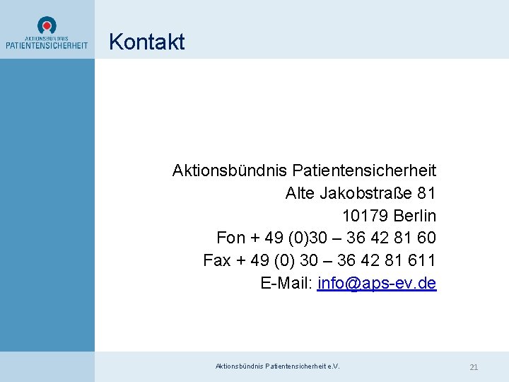 Kontakt Aktionsbündnis Patientensicherheit Alte Jakobstraße 81 10179 Berlin Fon + 49 (0)30 – 36