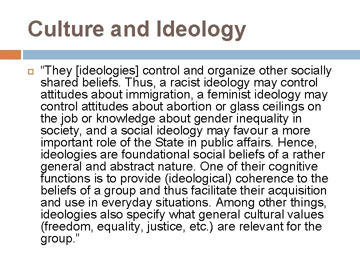 Culture and Ideology “They [ideologies] control and organize other socially shared beliefs. Thus, a