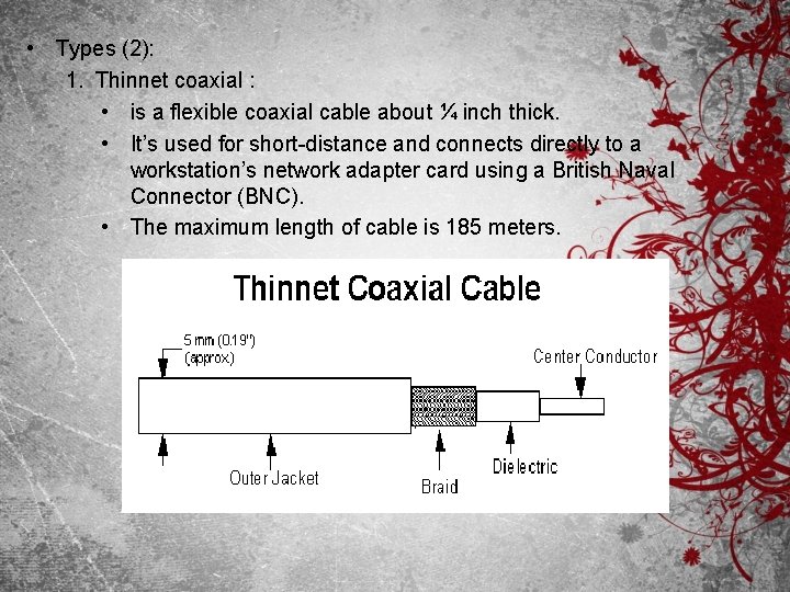  • Types (2): 1. Thinnet coaxial : • is a flexible coaxial cable