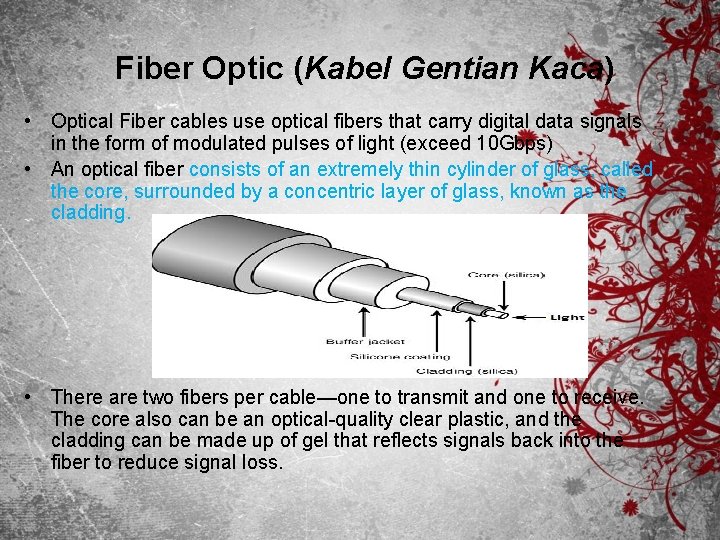 Fiber Optic (Kabel Gentian Kaca) • Optical Fiber cables use optical fibers that carry