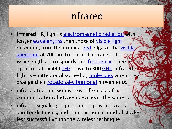 Infrared • Infrared (IR) light is electromagnetic radiation with longer wavelengths than those of