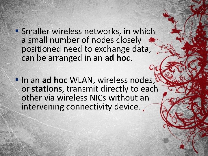 § Smaller wireless networks, in which a small number of nodes closely positioned need