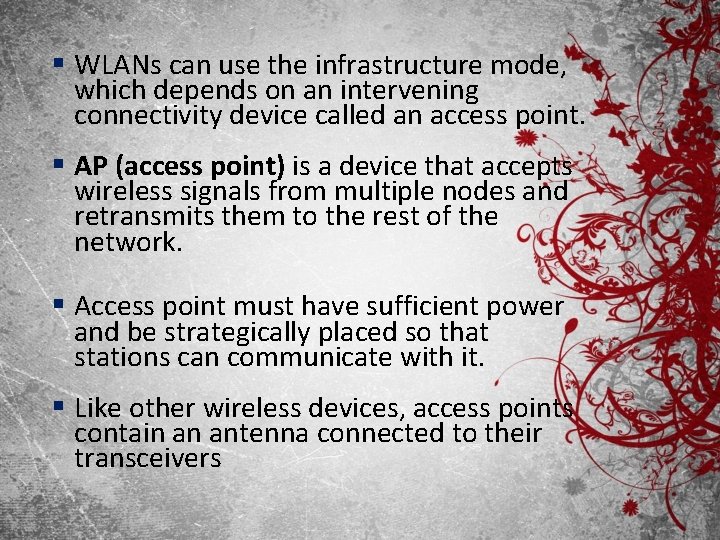 § WLANs can use the infrastructure mode, which depends on an intervening connectivity device