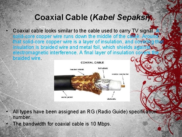 Coaxial Cable (Kabel Sepaksi) • Coaxial cable looks similar to the cable used to