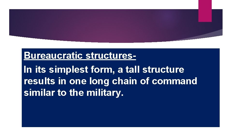 Bureaucratic structures. In its simplest form, a tall structure results in one long chain