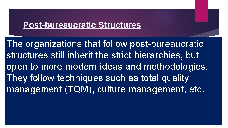 Post-bureaucratic Structures The organizations that follow post-bureaucratic structures still inherit the strict hierarchies, but