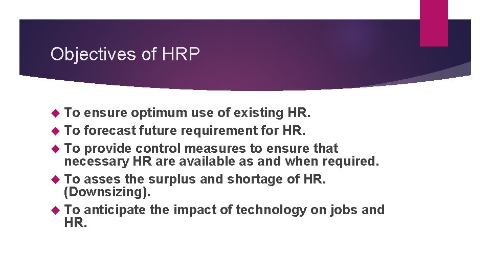 Objectives of HRP To ensure optimum use of existing HR. To forecast future requirement