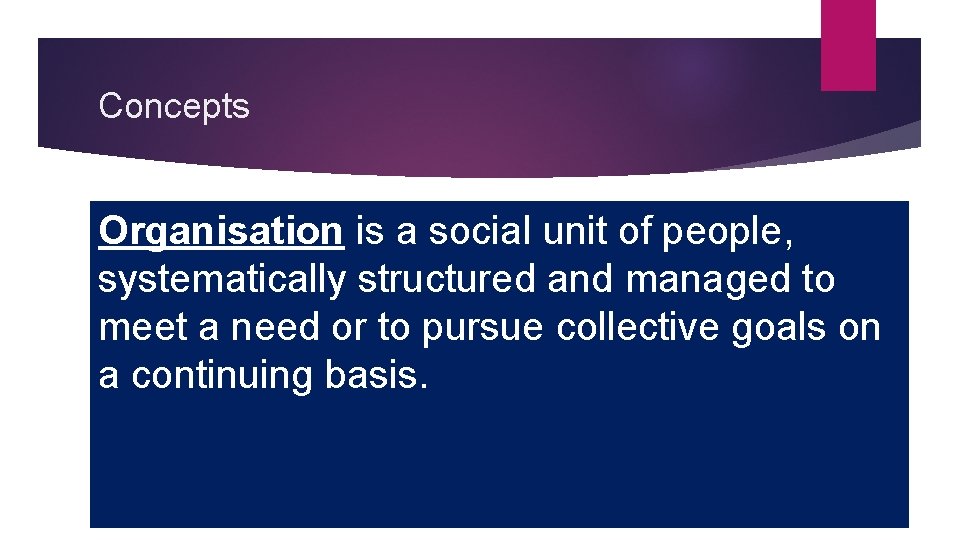 Concepts Organisation is a social unit of people, systematically structured and managed to meet