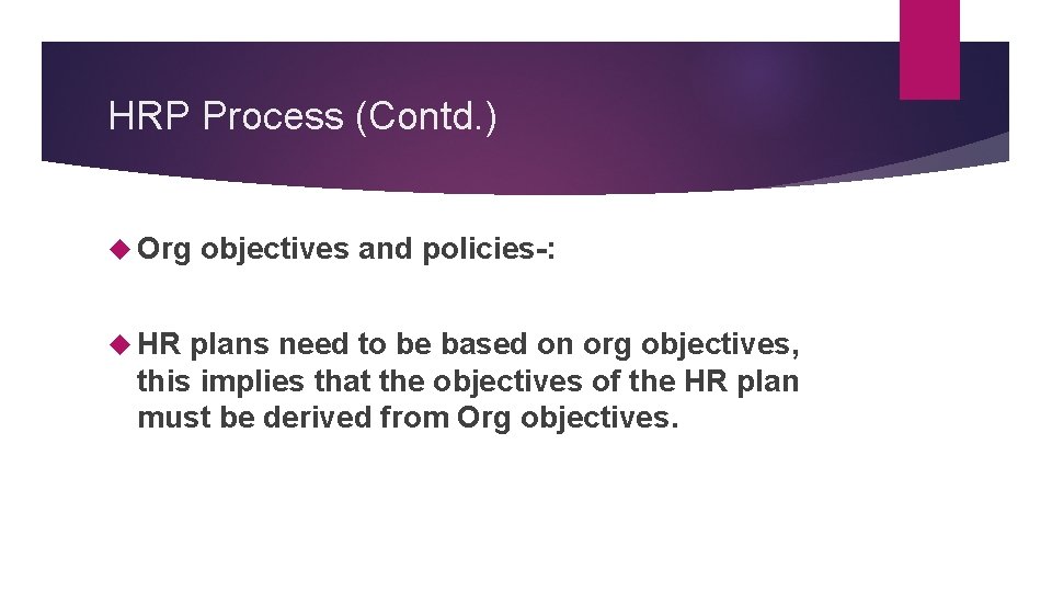 HRP Process (Contd. ) Org HR objectives and policies-: plans need to be based