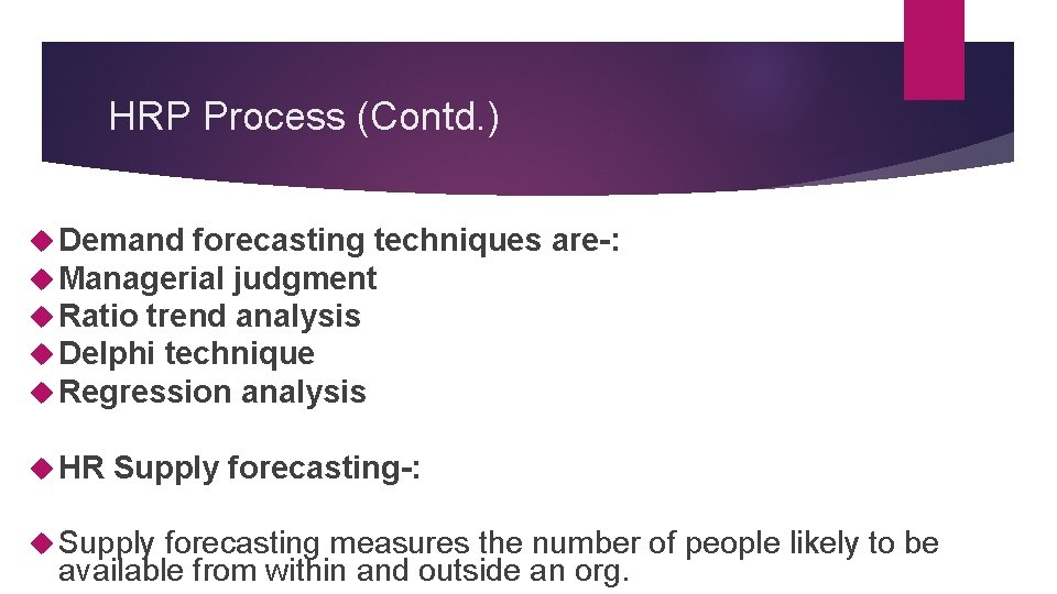HRP Process (Contd. ) Demand forecasting techniques Managerial judgment Ratio trend analysis Delphi technique