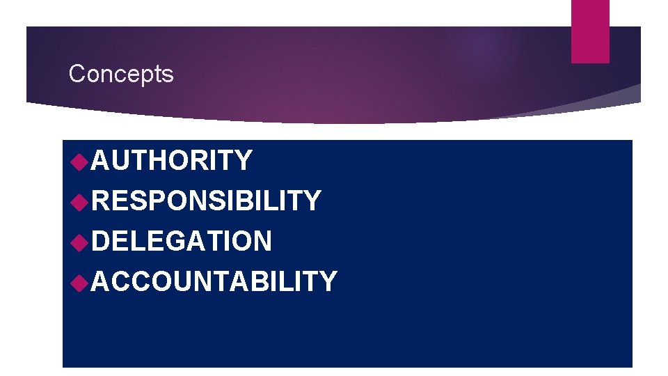 Concepts AUTHORITY RESPONSIBILITY DELEGATION ACCOUNTABILITY 