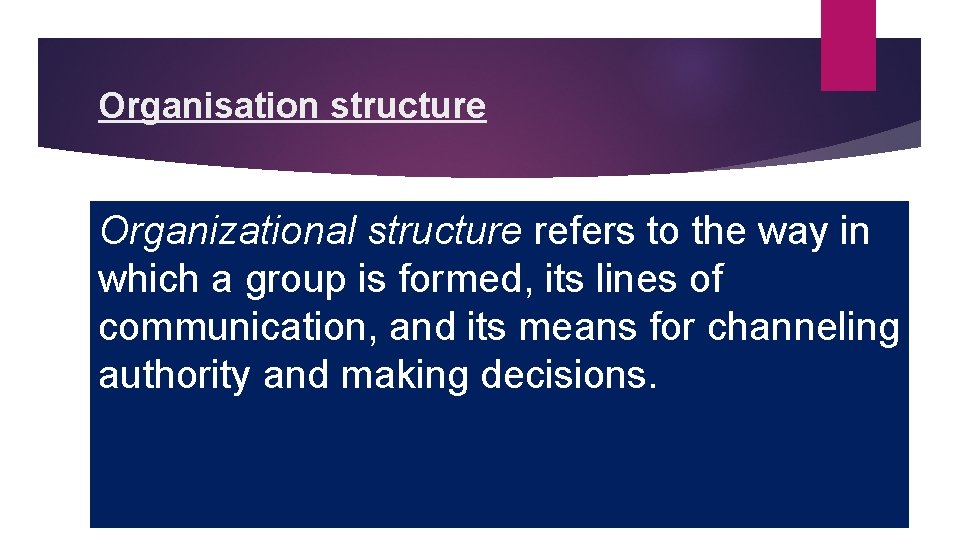 Organisation structure Organizational structure refers to the way in which a group is formed,