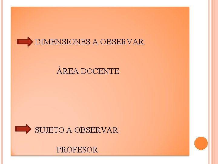 DIMENSIONES A OBSERVAR: ÁREA DOCENTE SUJETO A OBSERVAR: PROFESOR 