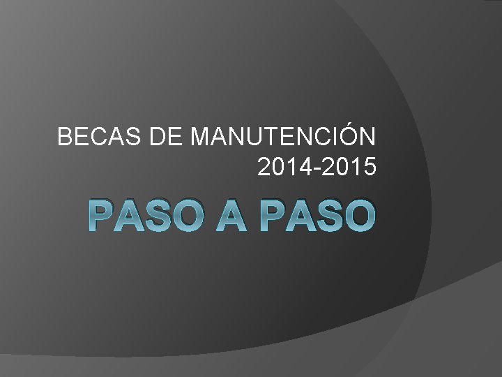 BECAS DE MANUTENCIÓN 2014 -2015 PASO A PASO 