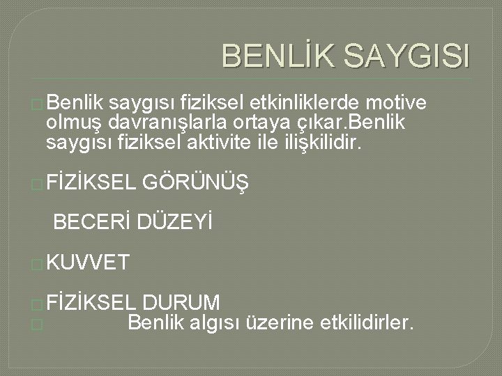 BENLİK SAYGISI � Benlik saygısı fiziksel etkinliklerde motive olmuş davranışlarla ortaya çıkar. Benlik saygısı