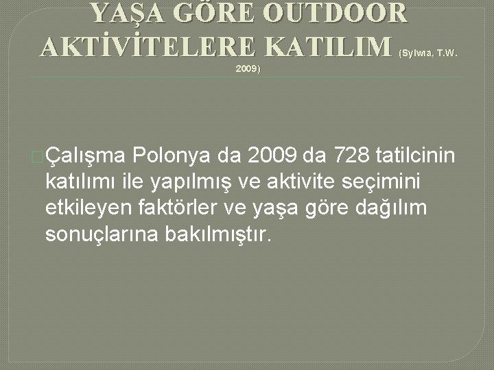 YAŞA GÖRE OUTDOOR AKTİVİTELERE KATILIM (Sylwıa, T. W. 2009) �Çalışma Polonya da 2009 da