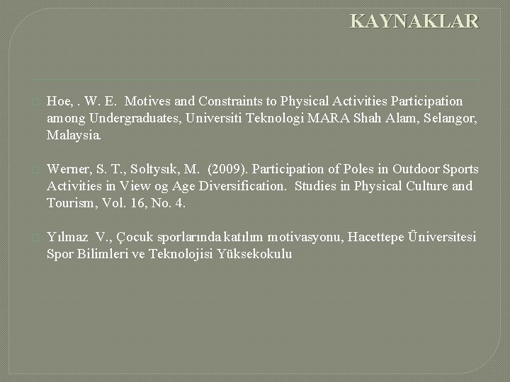 KAYNAKLAR � Hoe, . W. E. Motives and Constraints to Physical Activities Participation among