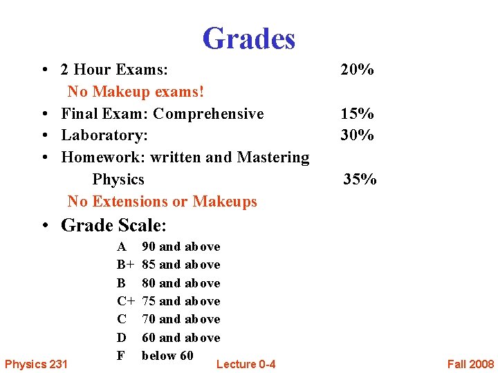 Grades • 2 Hour Exams: No Makeup exams! • Final Exam: Comprehensive • Laboratory: