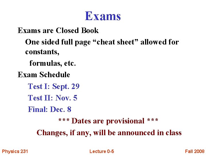 Exams are Closed Book One sided full page “cheat sheet” allowed for constants, formulas,