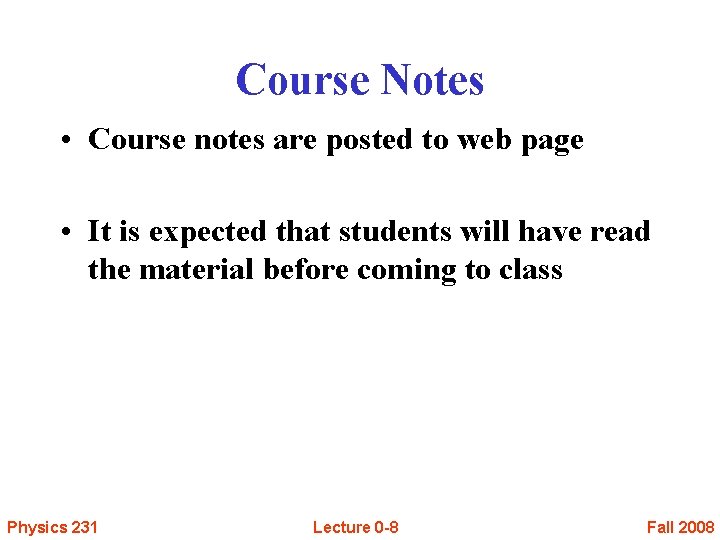 Course Notes • Course notes are posted to web page • It is expected