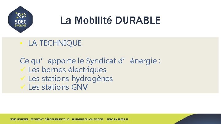 La Mobilité DURABLE • LA TECHNIQUE Ce qu’apporte le Syndicat d’énergie : ü Les