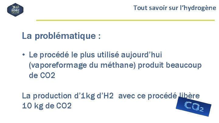 Tout savoir sur l’hydrogène La problématique : • Le procédé le plus utilisé aujourd’hui