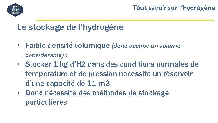Tout savoir sur l’hydrogène Le stockage de l’hydrogène • Faible densité volumique (donc occupe